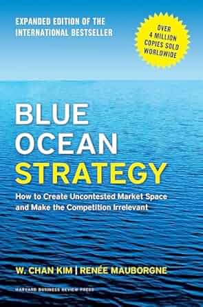 Blue ocean strategy by W Chan Kim and Renee Mauborgne