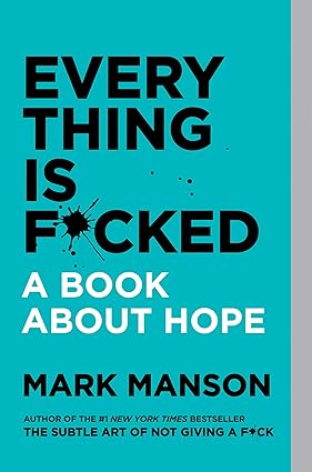 Everything is Fucked by Mark Manson