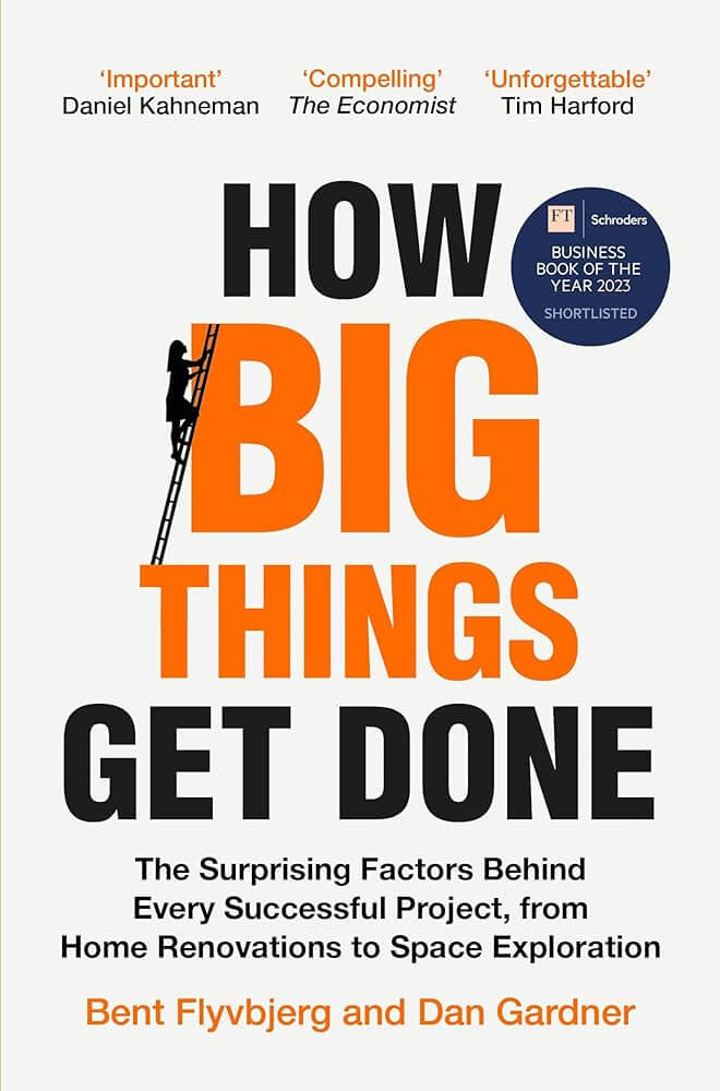 How big things get done by Bent Flyvbjerg and Dan Gardner